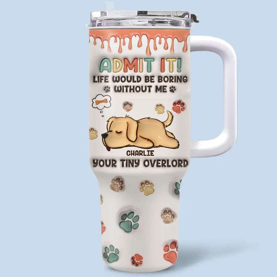 Good Morning Human Servant, I'm Your Tiny Overlord - Dog Personalized Custom 3D Inflated Effect Printed 40 Oz Stainless Steel Tumbler With Handle - Gift For Pet Owners, Pet Lovers