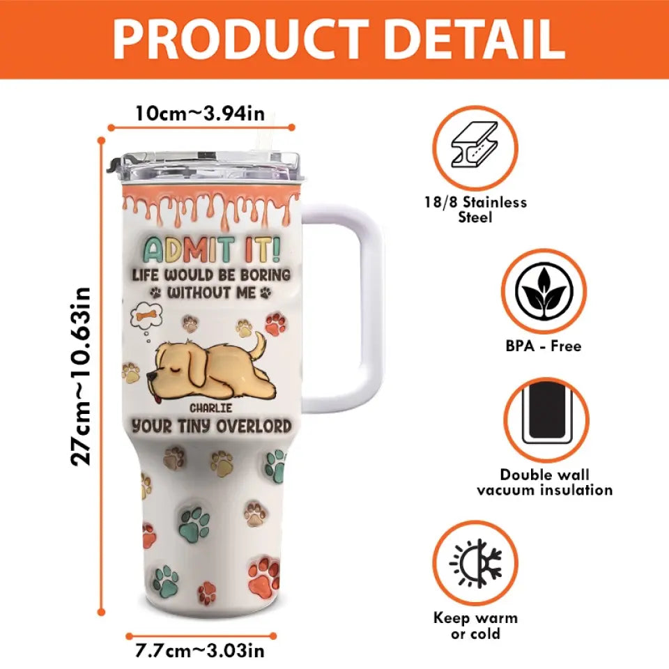 Good Morning Human Servant, I'm Your Tiny Overlord - Dog Personalized Custom 3D Inflated Effect Printed 40 Oz Stainless Steel Tumbler With Handle - Gift For Pet Owners, Pet Lovers