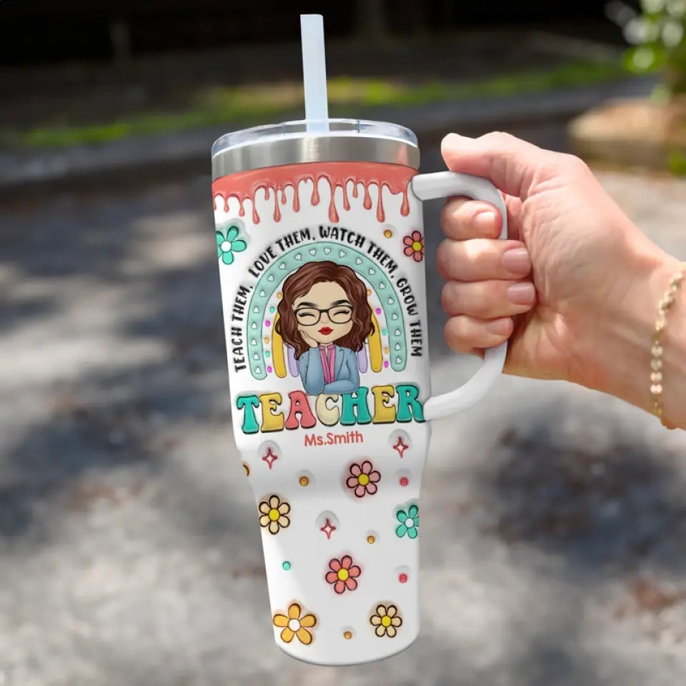 Teach Them Love Them - Teacher Personalized Custom 3D Inflated Effect Printed 40 Oz Stainless Steel Tumbler With Handle - Gift For Teacher